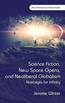 portada Science Fiction, New Space Opera, and Neoliberal Globalism: Nostalgia for Infinity (en Inglés)