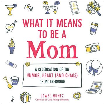 portada What it Means to be a Mom: A Celebration of the Humor, Heart (And Chaos) of Motherhood (en Inglés)