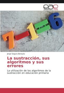 portada La sustracción, sus algoritmos y sus errores: La utilización de los algoritmos de la sustracción en educación primaria (Spanish Edition)