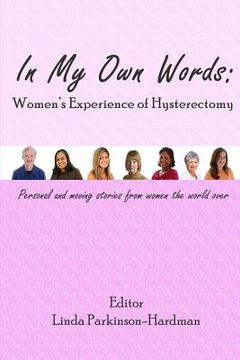 portada In My Own Words: Women's Experience of Hysterectomy: Personal and Moving Stories from Women the World Over (en Inglés)