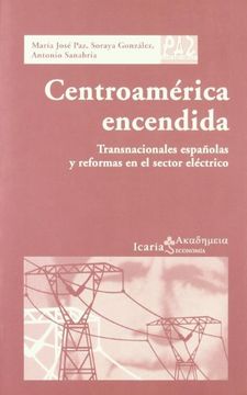 portada Centroamérica Encendida: Transnacionales Españolas y Reformas en el Sector Eléctrico (Akademeia)