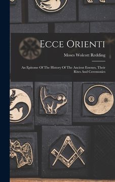 portada Ecce Orienti: An Epitome Of The History Of The Ancient Essenes, Their Rites And Ceremonies (en Inglés)