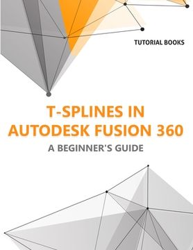 portada T-splines in Autodesk Fusion 360: A Beginners Guide (in English)