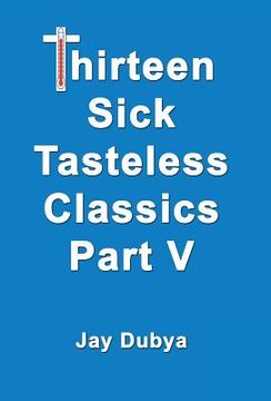 portada Thirteen Sick Tasteless Classics, Part V (in English)