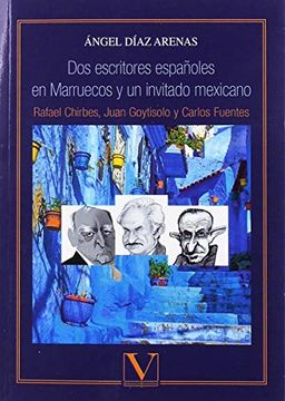 portada Dos Escritores Españoles en Marruecos y un Invitado Mexicano: Rafael Chirbes, Juan Goytisolo y Carlos Fuentes (Ensayo) (in Spanish)
