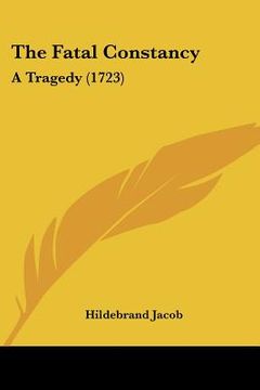portada the fatal constancy: a tragedy (1723) (en Inglés)