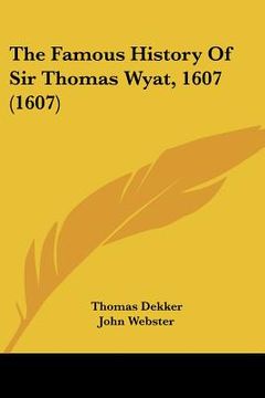 portada the famous history of sir thomas wyat, 1607 (1607) (en Inglés)