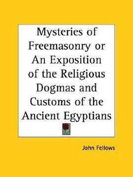 portada mysteries of freemasonry or an exposition of the religious dogmas and customs of the ancient egyptians (en Inglés)