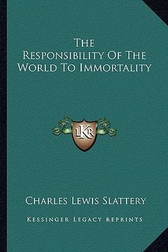 portada the responsibility of the world to immortality (en Inglés)