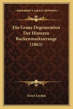 portada Die Graue Degeneration Der Hinteren Ruckenmarksstrange (1863) (in German)