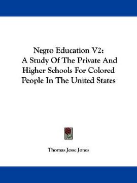 portada negro education v2: a study of the private and higher schools for colored people in the united states (en Inglés)