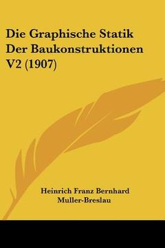 portada Die Graphische Statik Der Baukonstruktionen V2 (1907) (en Alemán)