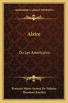 portada Alzire: Ou Les Americains: Tragedie (1876) (en Francés)