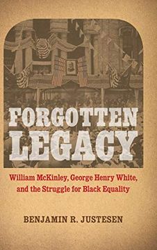 portada Forgotten Legacy: William Mckinley, George Henry White, and the Struggle for Black Equality (en Inglés)