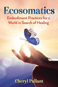 portada Ecosomatics: Embodiment Practices for a World in Search of Healing (in English)