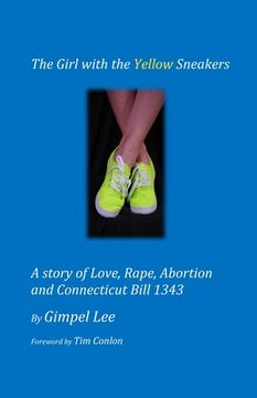 portada The Girl With The Yellow Sneakers: A story of Love, Rape, Abortion And Connecticut Bill 1343 (in English)