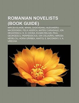 portada romanian novelists (book guide): mircea eliade, mihail sadoveanu, alexandru macedonski, felix aderca, mateiu caragiale, ion negoi?escu
