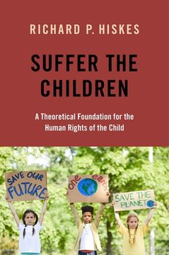 portada Suffer the Children: A Theoretical Foundation for the Human Rights of the Child (en Inglés)