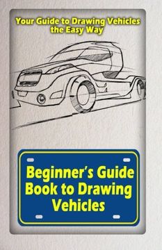 portada Beginners Guide Book to Drawing Vehicles: Your Guide to Drawing Vehicles the Easy Way (Vehicle Book) (Volume 2)