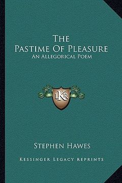 portada the pastime of pleasure: an allegorical poem (en Inglés)