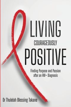 portada Living Courageously Positive: Finding Purpose and Passion after an HIV+ Diagnosis (en Inglés)