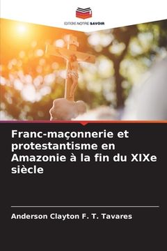 portada Franc-maçonnerie et protestantisme en Amazonie à la fin du XIXe siècle (en Francés)