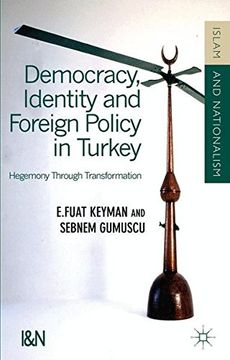 portada Democracy, Identity and Foreign Policy in Turkey: Hegemony Through Transformation (Islam and Nationalism)