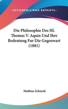 portada Die Philosophie Des Hl. Thomas V. Aquin Und Ihre Bedeutung Fur Die Gegenwart (1881) (en Alemán)