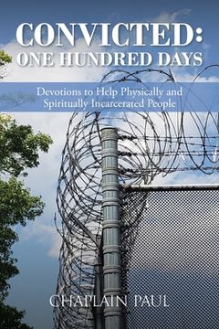 portada Convicted: One Hundred Days: Devotions to Help Physically and Spiritually Incarcerated People (en Inglés)
