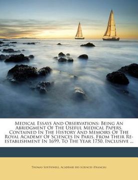 portada Medical Essays and Observations: Being an Abridgment of the Useful Medical Papers, Contained in the History and Memoirs of the Royal Academy of Scienc (en Inglés)