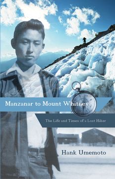 portada Manzanar to Mount Whitney: The Life and Times of a Lost Hiker (en Inglés)