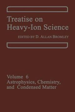 portada Treatise on Heavy-Ion Science: Volume 6: Astrophysics, Chemistry, and Condensed Matter (en Inglés)