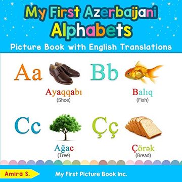 portada My First Azerbaijani Alphabets Picture Book With English Translations: Bilingual Early Learning & Easy Teaching Azerbaijani Books for Kids (Teach & Learn Basic Azerbaijani Words for Children) 