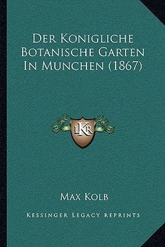 portada Der Konigliche Botanische Garten In Munchen (1867) (en Alemán)