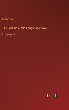 portada The Fortune of the Rougons; A novel: in large print 