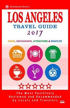 portada Los Angeles Travel Guide 2017: Shops, Restaurants, Arts, Entertainment and Nightlife in Los Angeles, California (City Travel Guide 2017) (en Inglés)