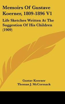 portada memoirs of gustave koerner, 1809-1896 v1: life sketches written at the suggestion of his children (1909)