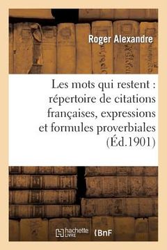 portada Les Mots Qui Restent: Répertoire de Citations Françaises, Expressions Et Formules Proverbiales (en Francés)