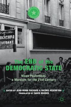 portada The End of the Democratic State: Nicos Poulantzas, a Marxism for the 21st Century