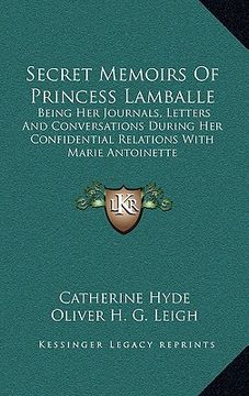 portada secret memoirs of princess lamballe: being her journals, letters and conversations during her confidential relations with marie antoinette (en Inglés)