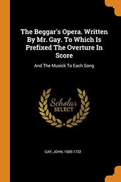 portada The Beggar'S Opera. Written by mr. Gay. To Which is Prefixed the Overture in Score: And the Musick to Each Song 