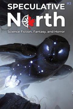 portada Speculative North Magazine Issue 3: Science Fiction, Fantasy, and Horror (en Inglés)