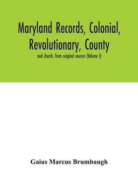 portada Maryland records, colonial, revolutionary, county and church, from original sources (Volume I)