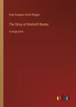 portada The Story of Waitstill Baxter: in large print (in English)