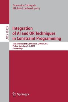 portada Integration of AI and or Techniques in Constraint Programming: 14th International Conference, Cpaior 2017, Padua, Italy, June 5-8, 2017, Proceedings (en Inglés)