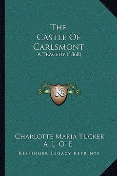 portada the castle of carlsmont: a tragedy (1868) (en Inglés)