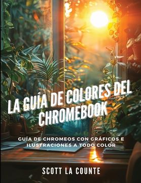 portada La Guía De Colores Del Chromebook: Guía De Chromeos Con Gráficos E Ilustraciones a Todo Color