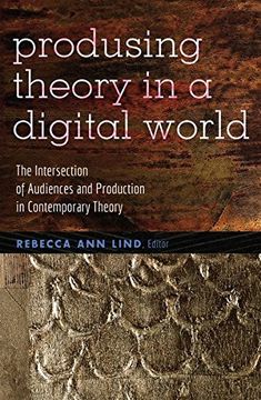 portada Produsing Theory in a Digital World: The Intersection of Audiences and Production in Contemporary Theory (Digital Formations) (en Inglés)