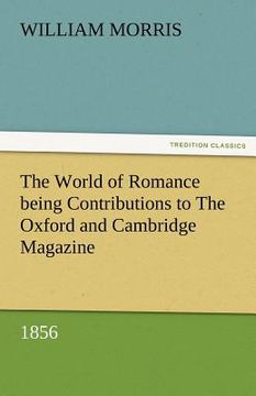portada the world of romance being contributions to the oxford and cambridge magazine, 1856 (in English)