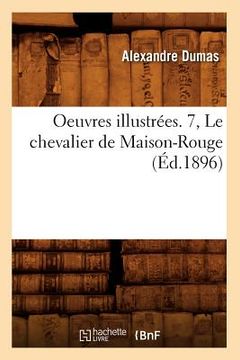 portada Oeuvres Illustrées. 7, Le Chevalier de Maison-Rouge (Éd.1896) (en Francés)